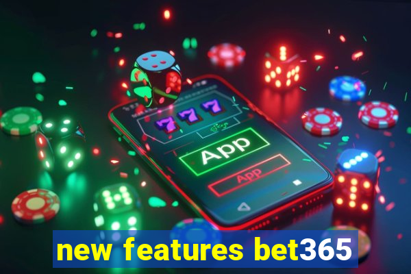 new features bet365